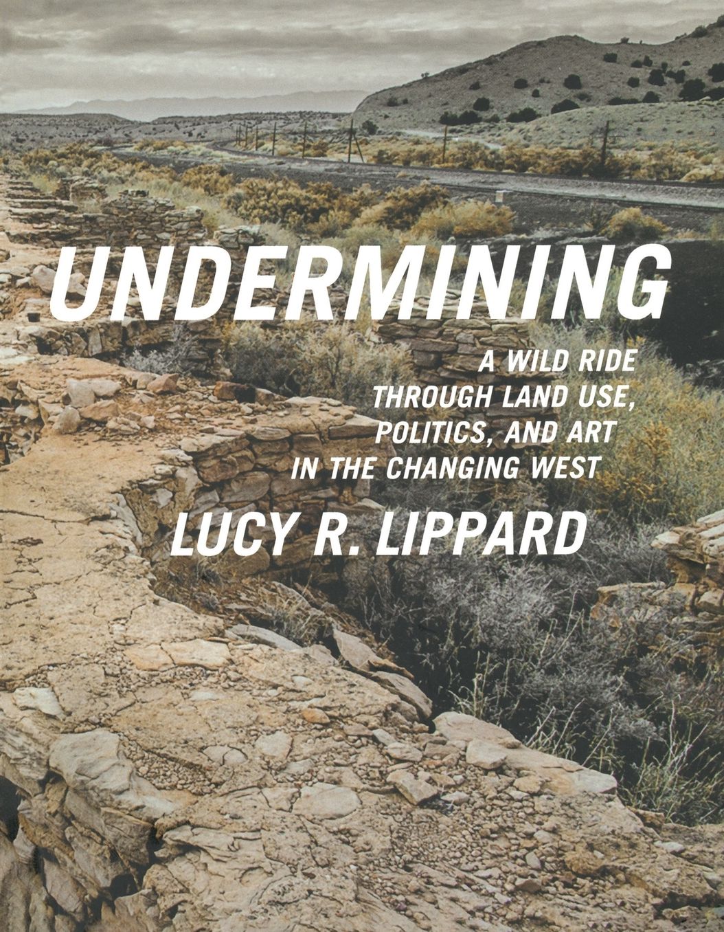Undermining: A Wild Ride in Words and Images through Land Use Politics in the Changing West