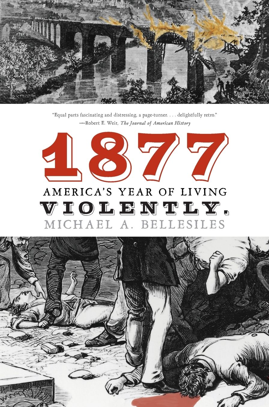 1877: America's Year of Living Violently
