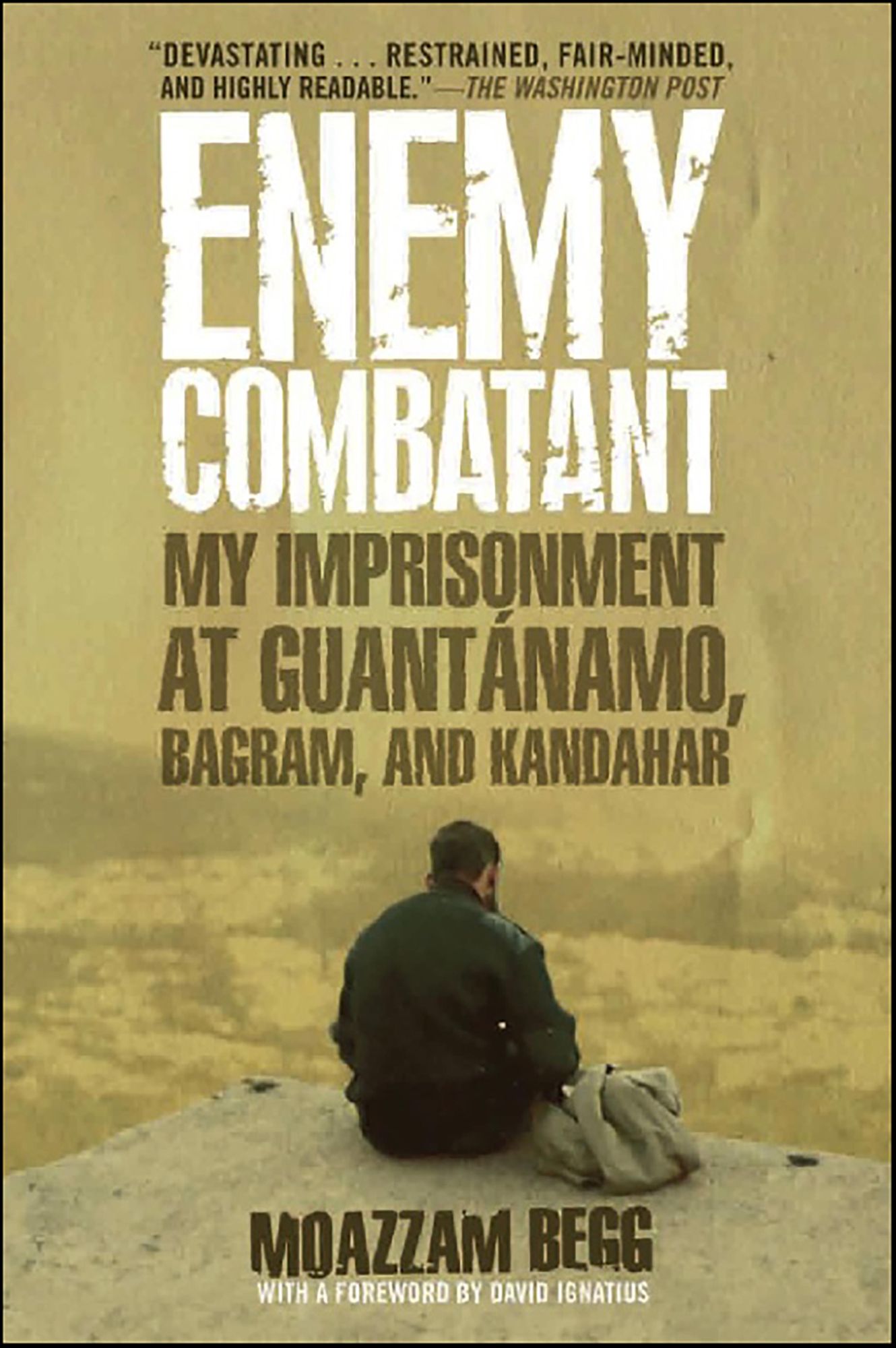 Enemy Combatant: My Imprisonment at Guantanamo, Bagram, and Kandahar