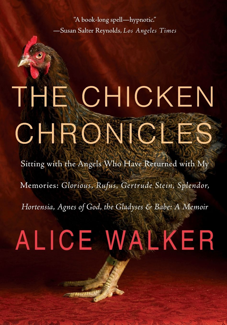 The Chicken Chronicles: Sitting with the Angels Who Have Returned with My Memories: Glorious, Rufus, Gertrude Stein, Splendor, Hortensia, Agnes of God, the Gladyses, & Babe: A Memoir