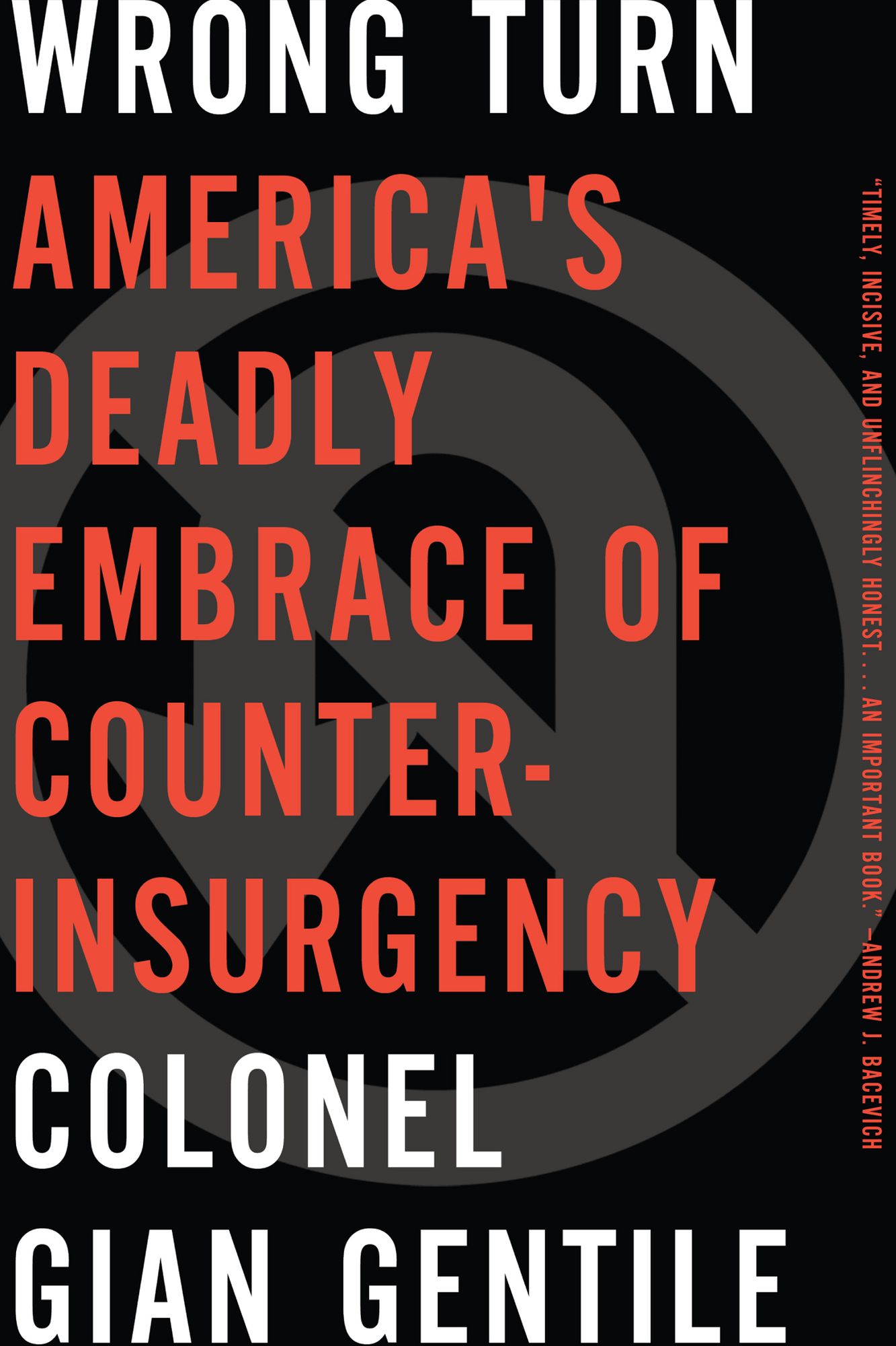 Wrong Turn: America's Deadly Embrace of Counterinsurgency