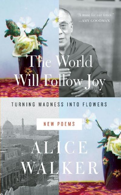 The World Will Follow Joy: Turning Madness into Flowers (New Poems)