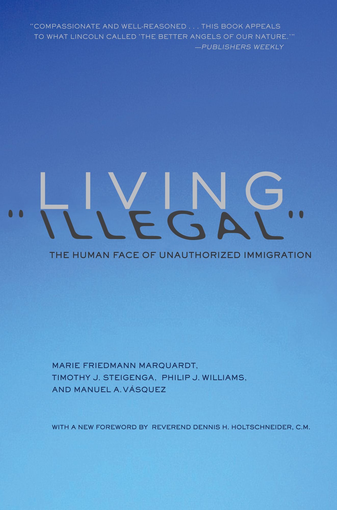 Living "Illegal": The Human Face of Unauthorized Immigration