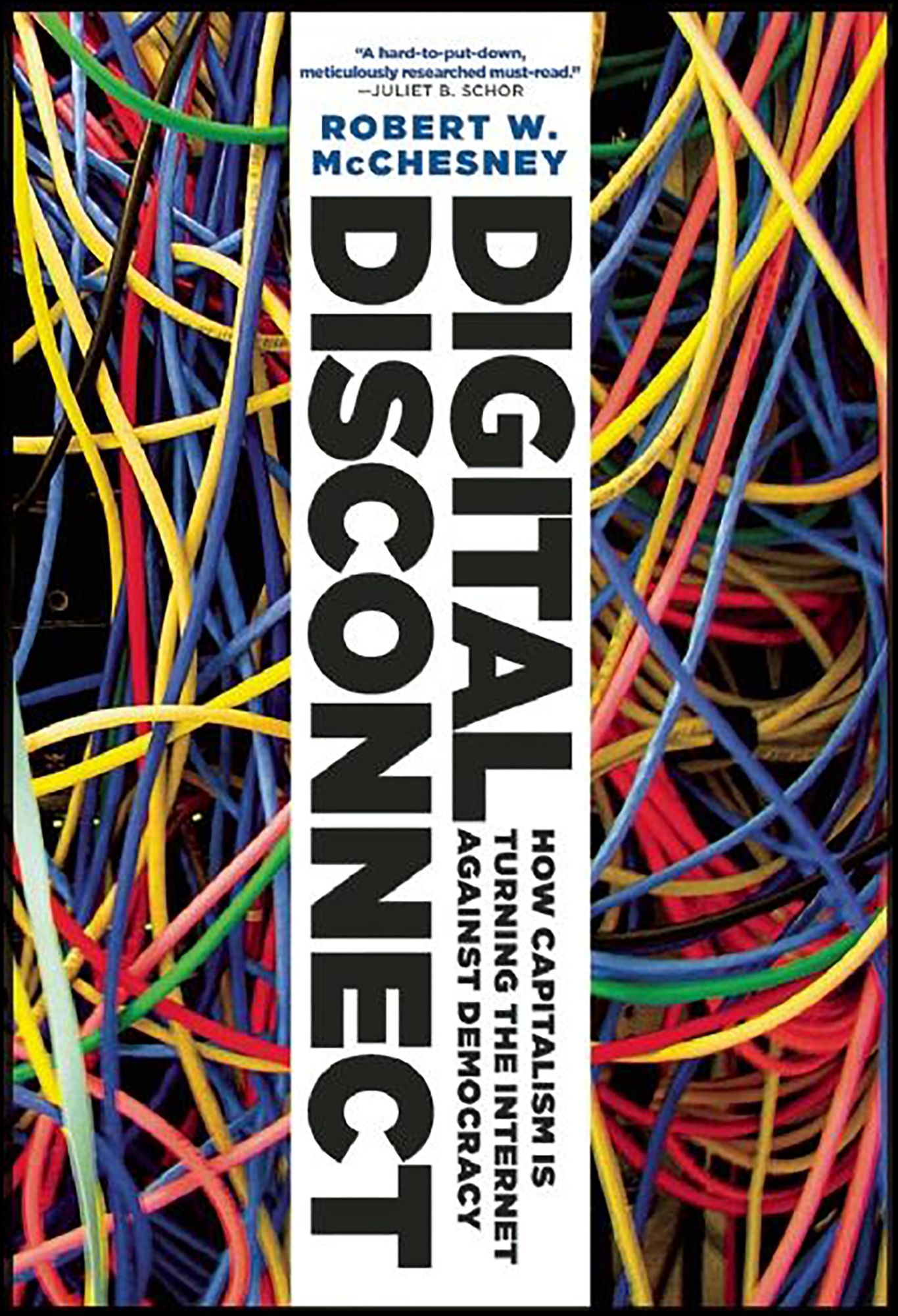 Digital Disconnect: How Capitalism is Turning the Internet Against Democracy