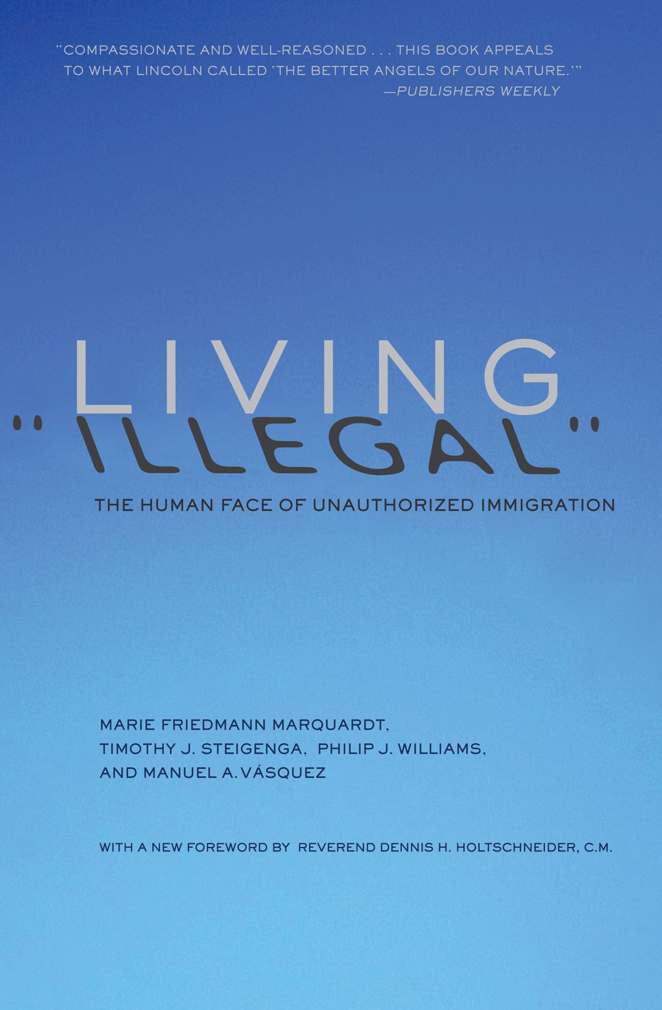 Living "Illegal": The Human Face of Unauthorized Immigration