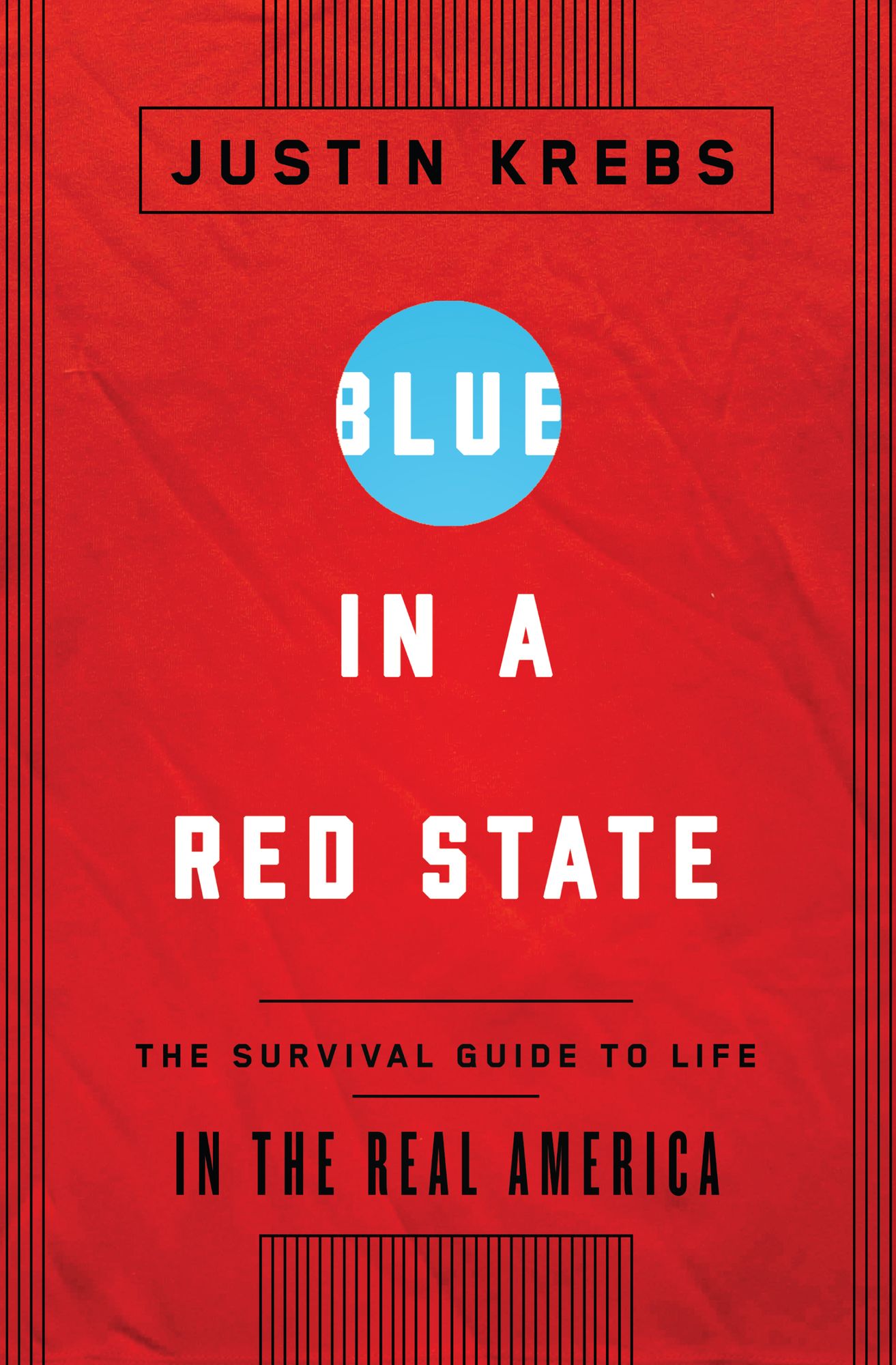 Blue in a Red State: A Survival Guide to Life in the Real America