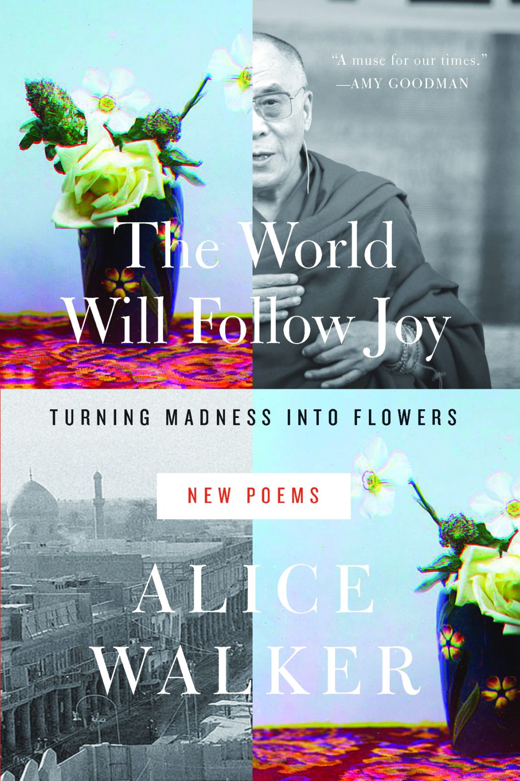 The World Will Follow Joy: Turning Madness into Flowers (New Poems)