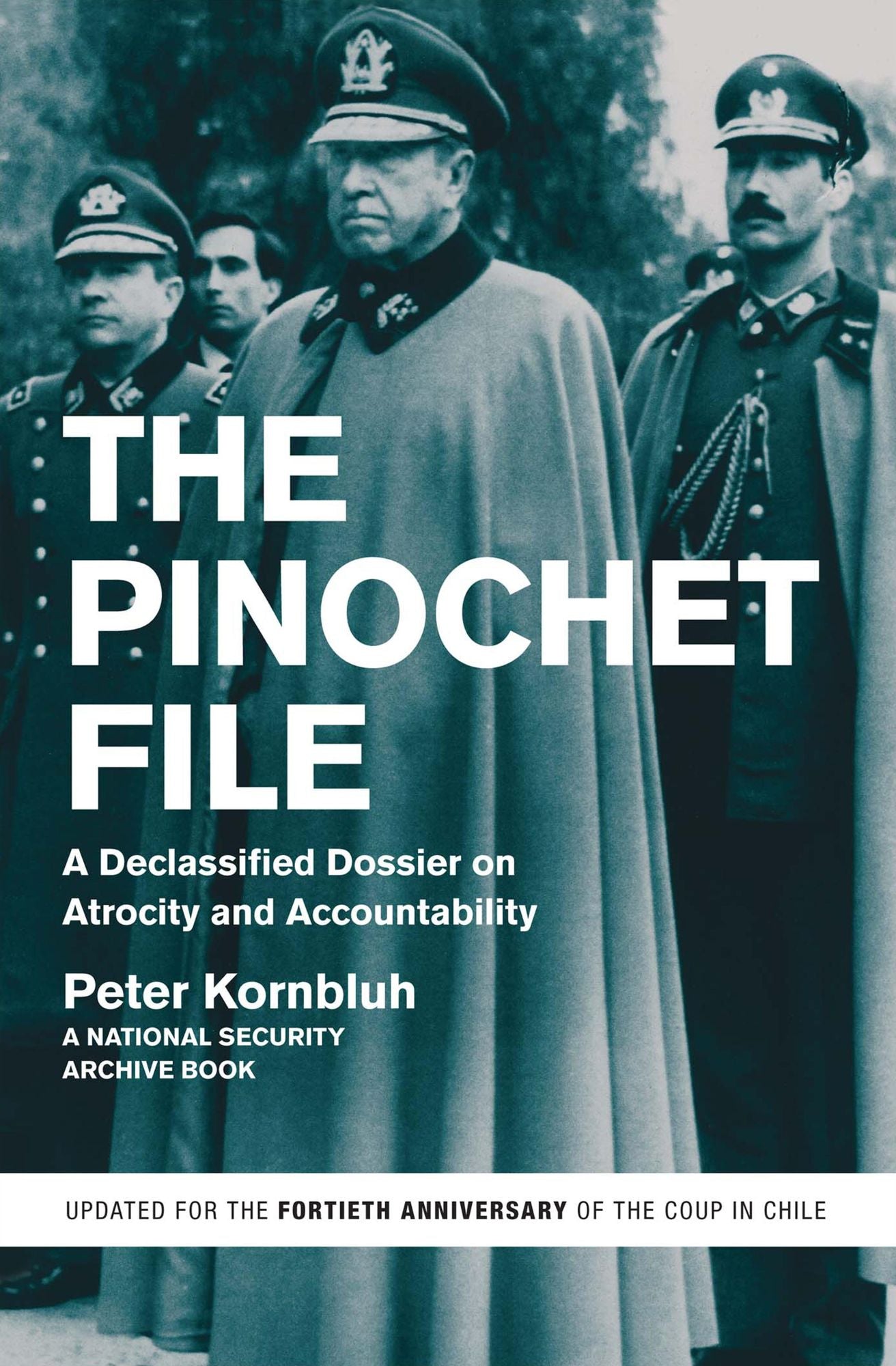 The Pinochet File: A Declassified Dossier on Atrocity and Accountability