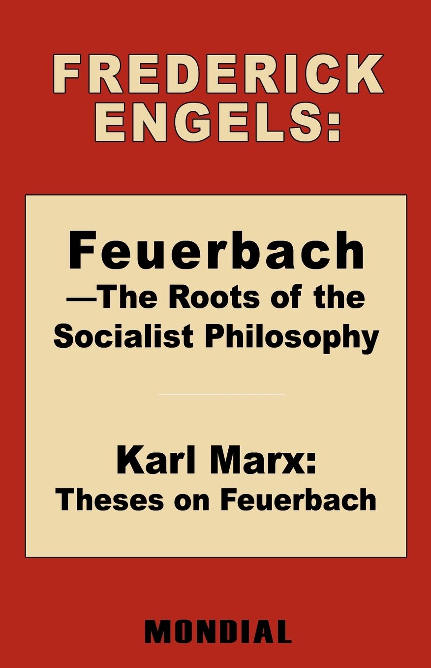 Feuerbach - The Roots Of The Socialist Philosophy. Theses On Feuerbach