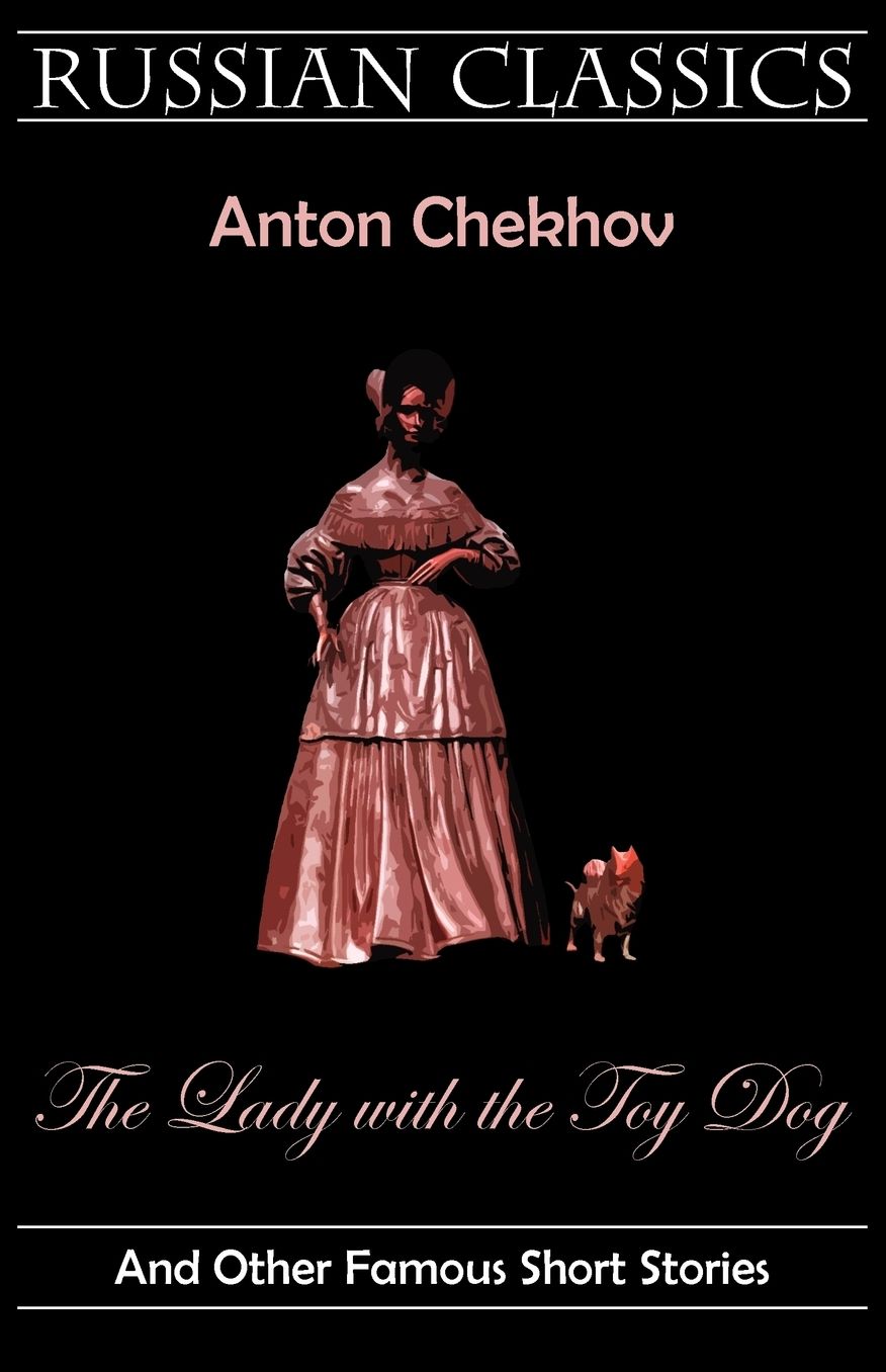 The Lady With The Toy Dog And Other Famous Short Stories (Russian Classics)