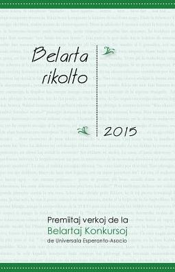 Belarta Rikolto 2015: Premiitaj Verkoj de La Belartaj Konkursoj de Universala Esperanto-Asocio