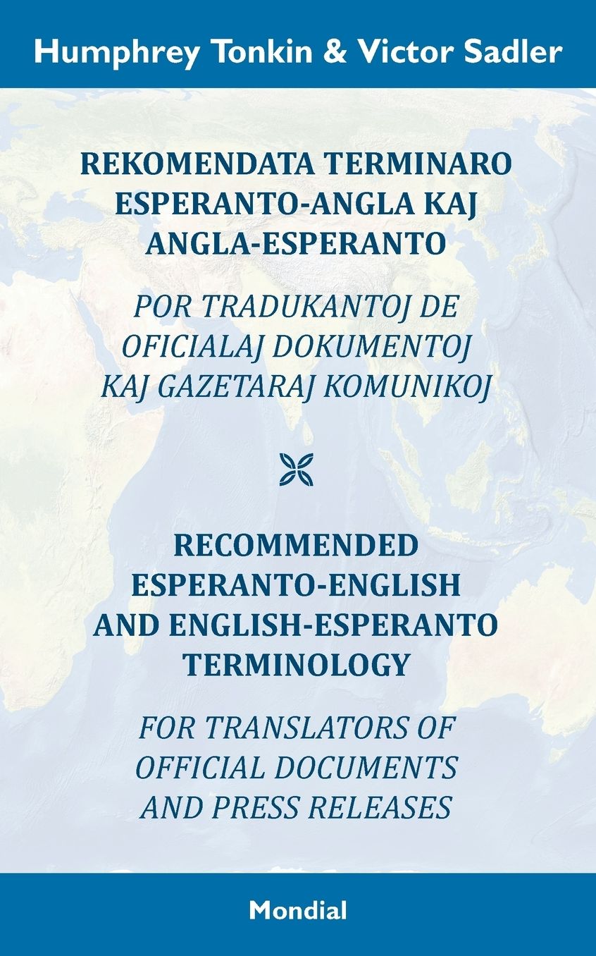 Rekomendata terminaro Esperanto-angla kaj angla-Esperanto por tradukantoj de oficialaj dokumentoj kaj gazetaraj komunikoj: Recommended Esperanto-English and English-Esperanto Terminology for Translators of Official Documents and Press Releases