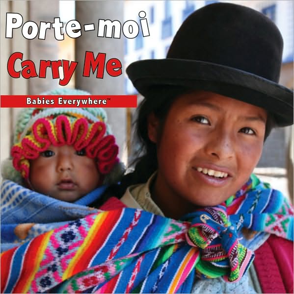Carry Me (French/English) (Babies Everywhere Series)