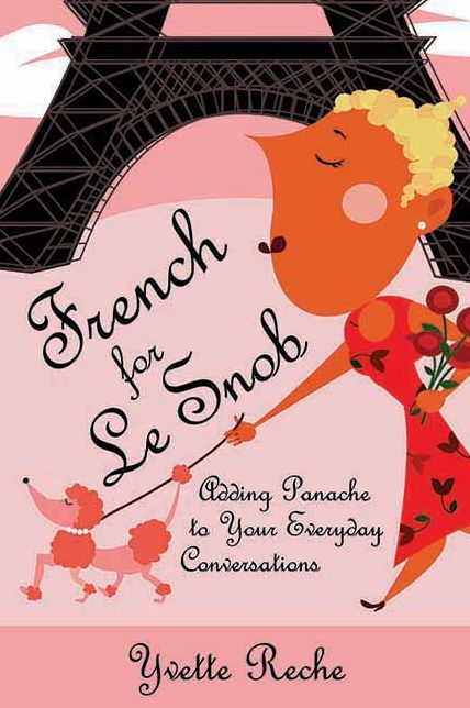 French for le Snob: Adding Panache to Your Everyday Conversations