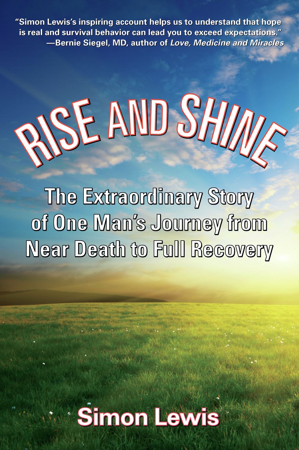 Rise and Shine: The Extraordinary Story of One Man's Journey from Near Death to Full Recovery