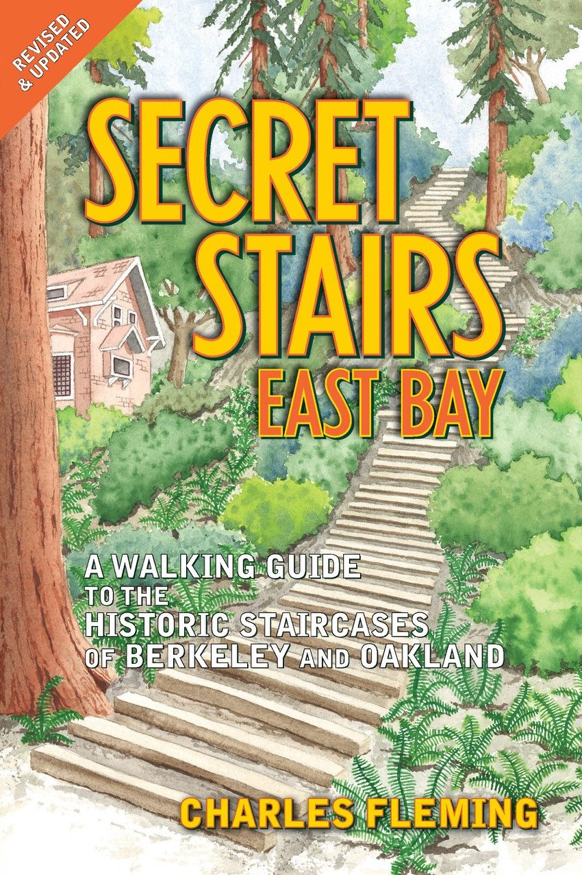 Secret Stairs: East Bay: A Walking Guide to the Historic Staircases of Berkeley and Oakland