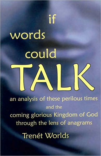 If Words Could Talk: An Analysis of These Perilous Times and the Coming Glorious Kingdom of God Through the Lens of Anagrams