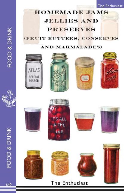 Homemade Jams, Jellies and Preserves (Fruit Butters, Conserves and Marmalades)