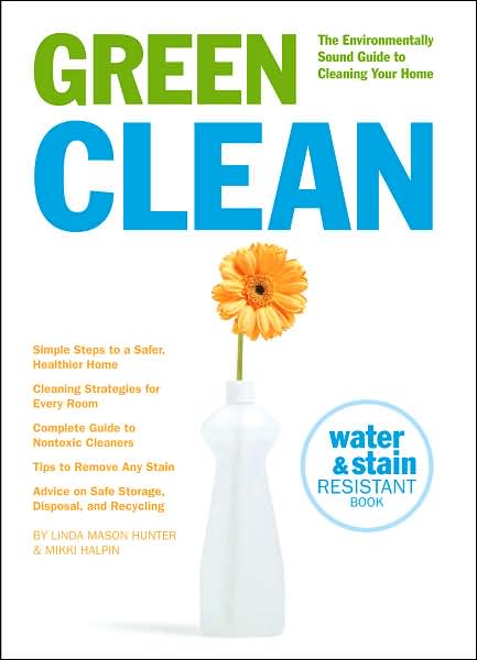 Green Clean: The Environmentally Sound Guide to Cleaning Your Home