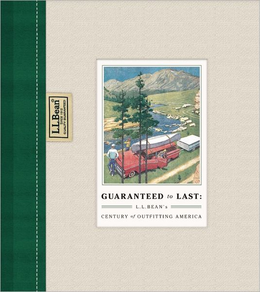 GUARANTEED to LAST: L.L. BEAN's CENTURY of OUTFITTING AMERICA