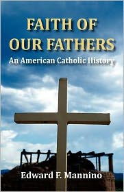 Faith of Our Fathers: An American Catholic History