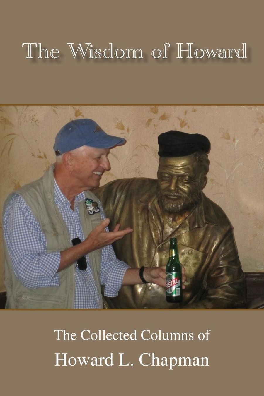 The Wisdom of Howard: The Collected Columns of Howard L. Chapman