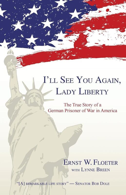 I'll See You Again, Lady Liberty: The True Story of a German Prisoner of War in America