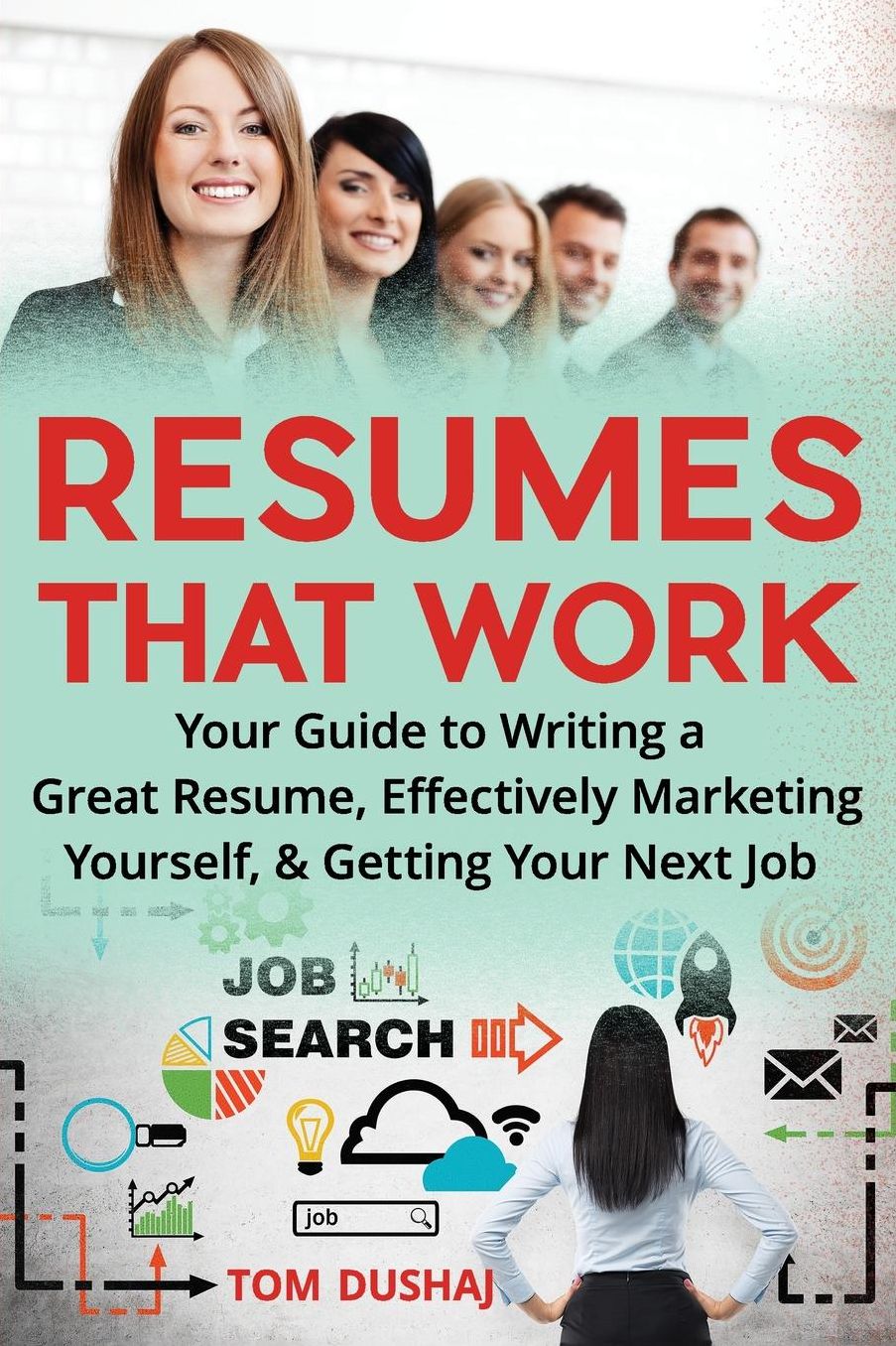 Resumes That Work: Your Guide to Writing a Great Resume, Effectively Marketing Yourself and Getting Your Next Job