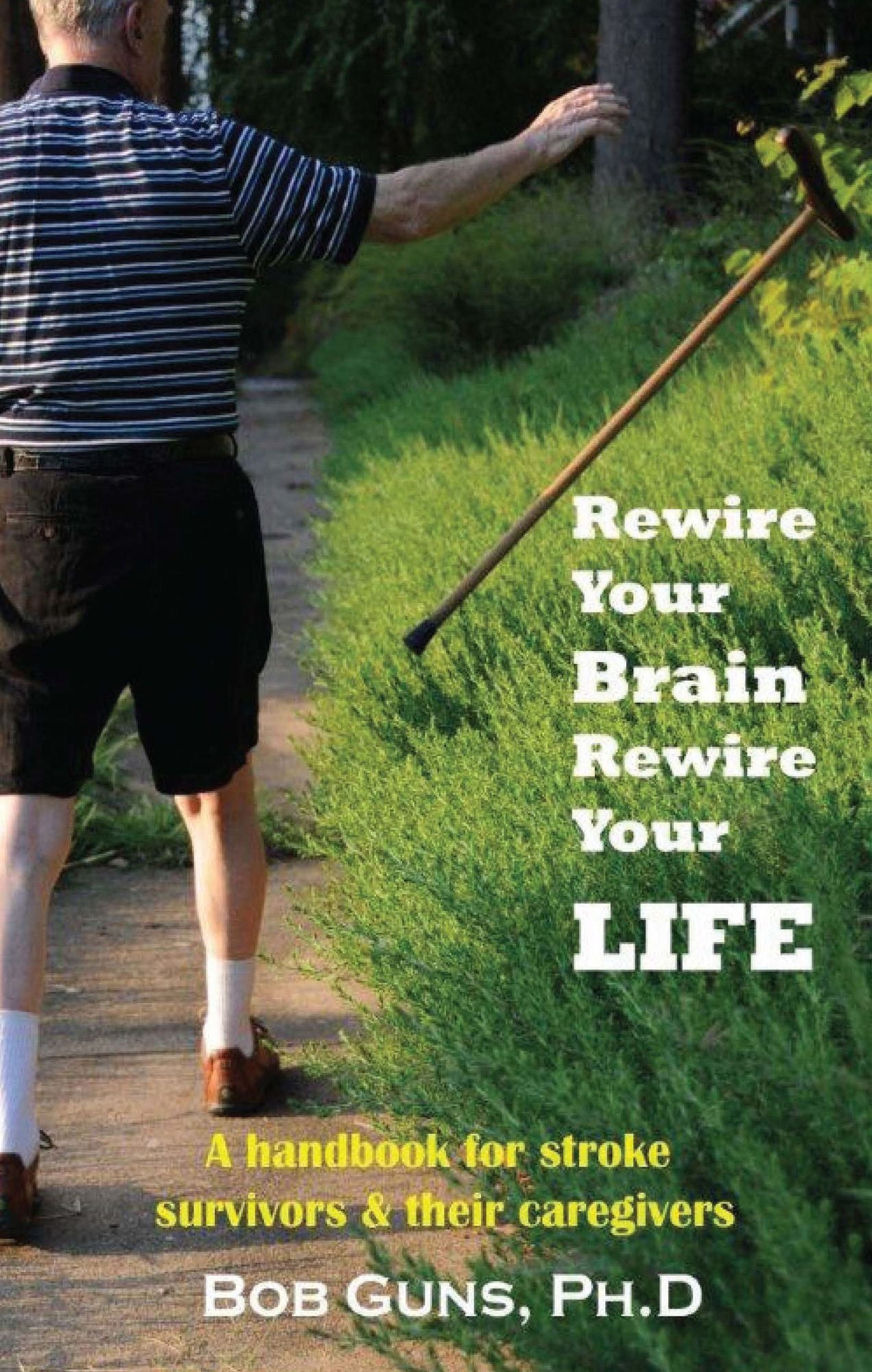 Rewire Your Brain, Rewire Your Life: A Handbook for Stroke Survivors & Their Caregivers