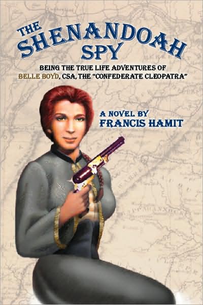 The Shenandoah Spy: *Being the True Life Adventures of Belle Boyd, CSA, the Confederate Cleopatra