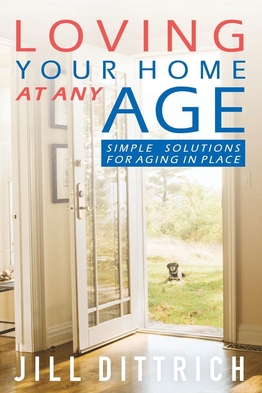 Loving Your Home at Any Age: Simple Solutions for Aging in Place