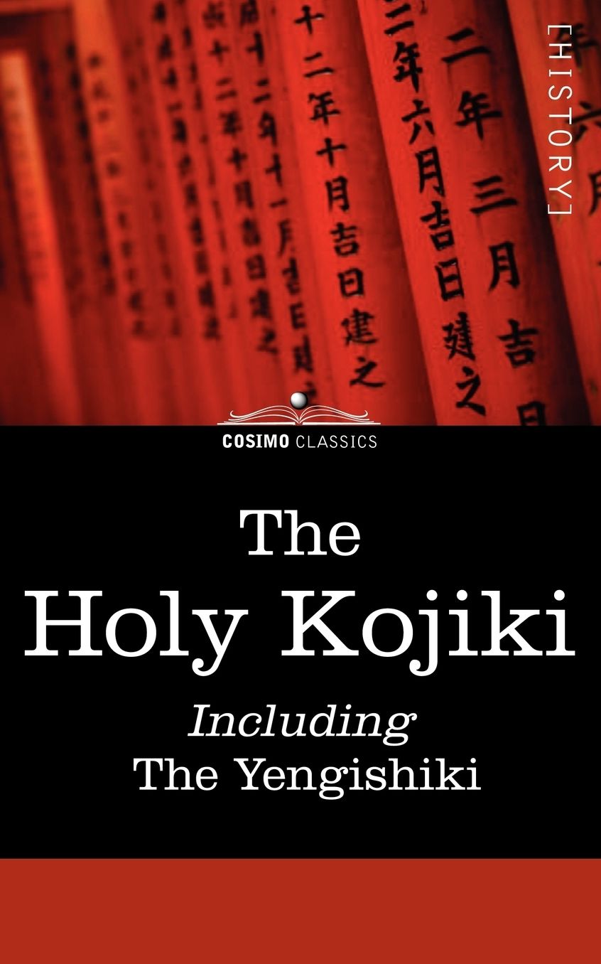 The Holy Kojiki -- Including, The Yengishiki