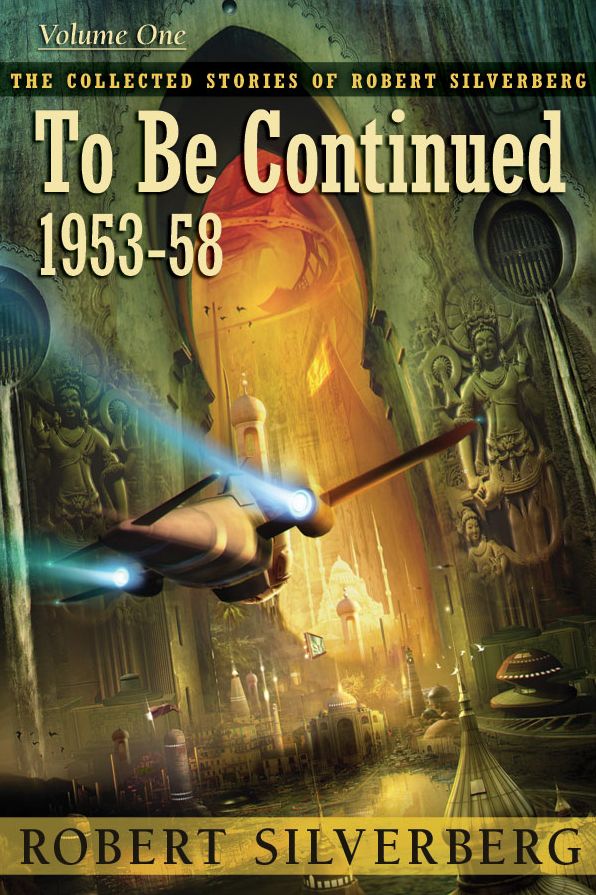 To Be Continued: The Collected Stories of Robert Silverberg, Volume One
