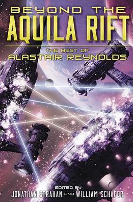 Beyond the Aquila Rift : The Best of Alastair Reynolds