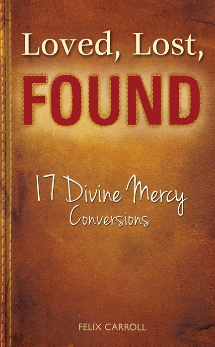 Loved Lost Found: 17 Divine Mercy Conversions