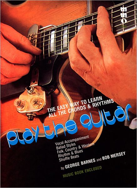Play The Guitar: The Easy Way To Learn All The Chords And Rhythms, By George Barnes & B