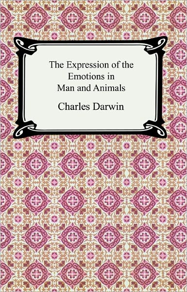 The Expression of the Emotions in Man and Animals (illustrated)