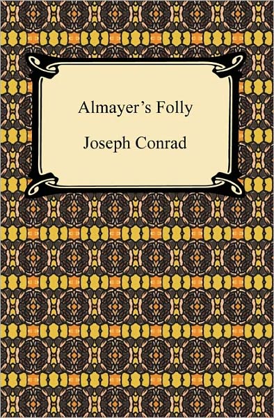 Almayer's Folly: A Story of an Eastern River