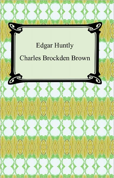 Edgar Huntly; Or, Memoirs of a Sleep-Walker