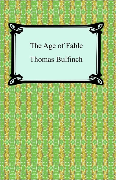 The Age of Fable, or Stories of Gods and Heroes