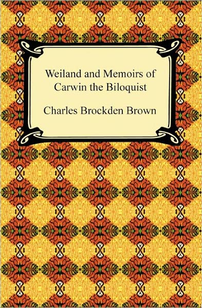 Wieland And Memoirs Of Carwin The Biloquist