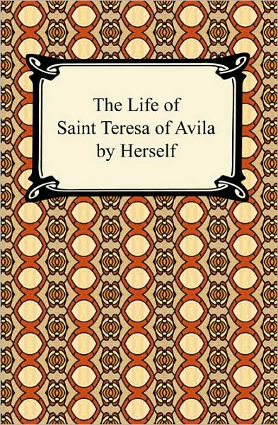 The Life of Saint Teresa of Avila By Herself