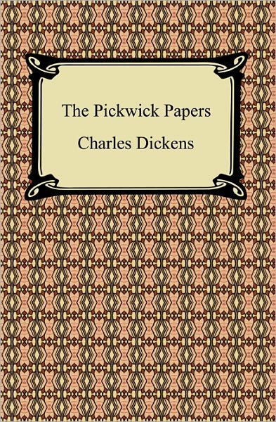 The Pickwick Papers: The Posthumous Papers of the Pickwick Club