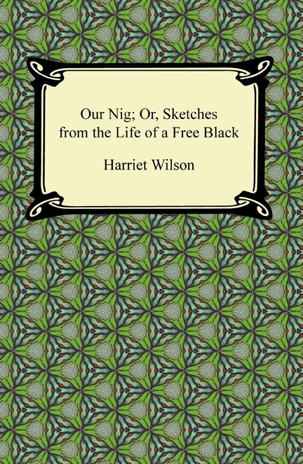 Our Nig; Or, Sketches from the Life of a Free Black