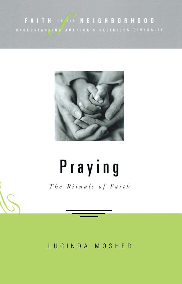 Faith in the neighborhood: Praying: The Rituals of Faith