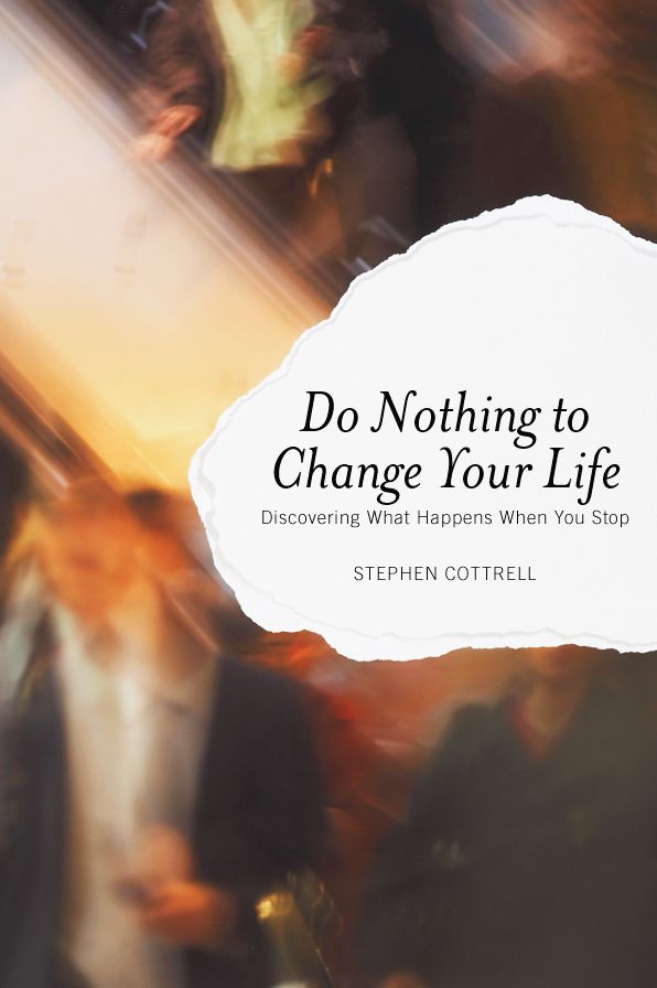 Do Nothing to Change Your Life: Discovering What Happens when You Stop