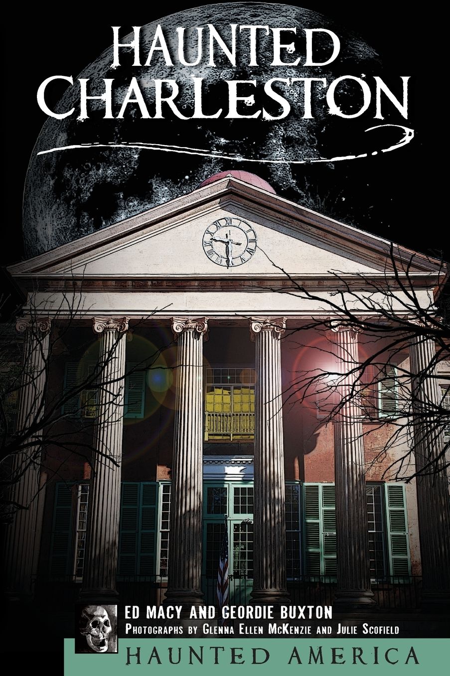 Haunted Charleston: Stories from the College of Charleston, The Citadel and the Holy City