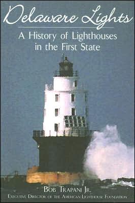Delaware Lights: A History of Lighthouses in the First State