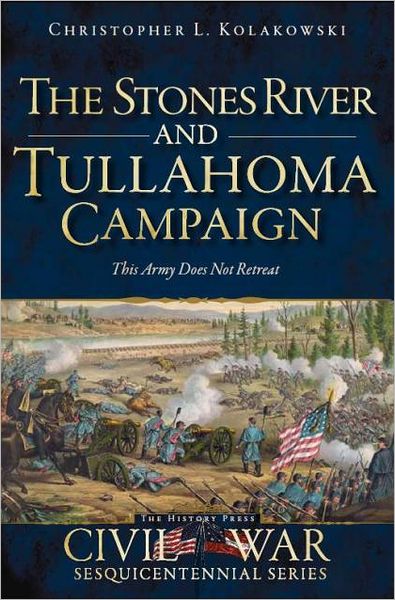 This Army Does Not Retreat: The Stone River and Tullahoma Campaigns in Middle Tennessee