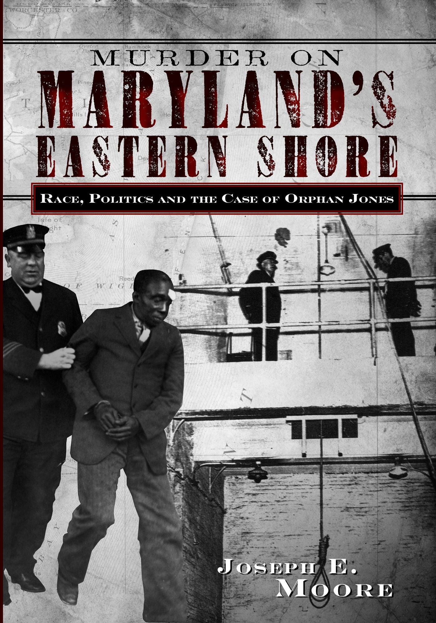 Murder on Maryland's Eastern Shore: Race, Politics and the Case of Orphan Jones